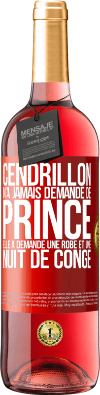 29,95 € Envoi gratuit | Vin rosé Édition ROSÉ Cendrillon n'a jamais demandé de prince. Elle a demandé une robe et une nuit de congé Étiquette Rouge. Étiquette personnalisable Vin jeune Récolte 2025 Tempranillo