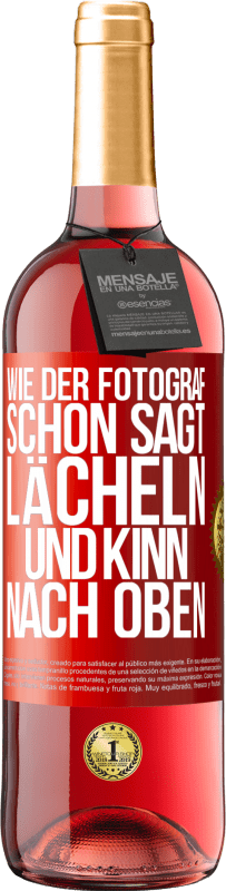 29,95 € Kostenloser Versand | Roséwein ROSÉ Ausgabe Wie der Fotograf schon sagt, lächeln und Kinn nach oben Rote Markierung. Anpassbares Etikett Junger Wein Ernte 2023 Tempranillo