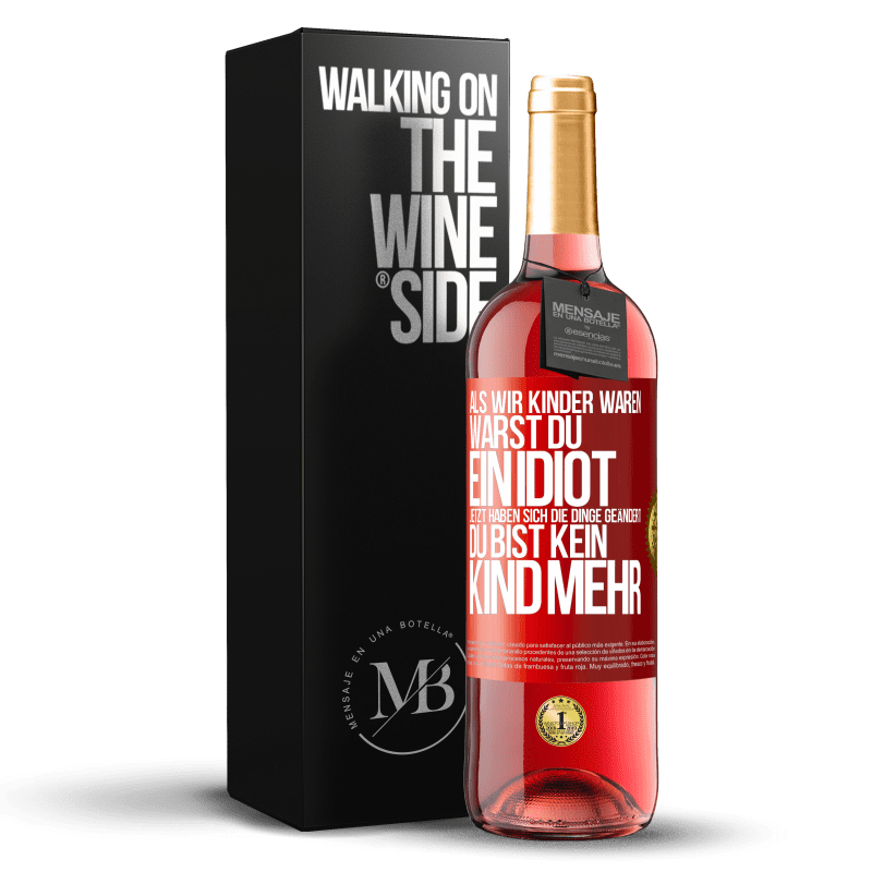 29,95 € Kostenloser Versand | Roséwein ROSÉ Ausgabe Als wir Kinder waren, warst du ein Idiot. Jetzt haben sich die Dinge geändert. Du bist kein Kind mehr Rote Markierung. Anpassbares Etikett Junger Wein Ernte 2025 Tempranillo