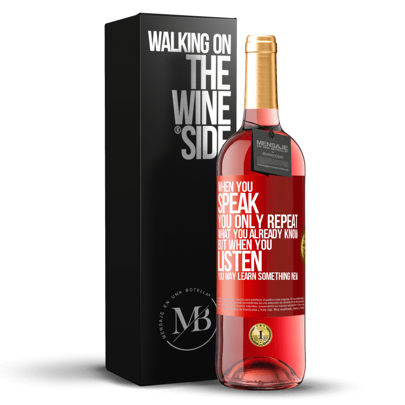 29,95 € Free Shipping | Rosé Wine ROSÉ Edition When you speak, you only repeat what you already know, but when you listen, you may learn something new Red Label. Customizable label Young wine Harvest 2023 Tempranillo