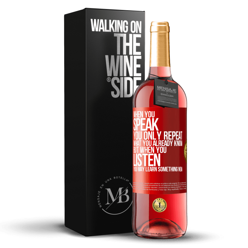 29,95 € Бесплатная доставка | Розовое вино Издание ROSÉ Когда вы говорите, вы повторяете только то, что уже знаете, но когда вы слушаете, вы можете узнать что-то новое Красная метка. Настраиваемая этикетка Молодое вино Урожай 2025 Tempranillo