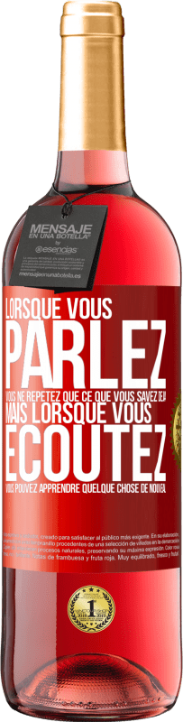 Envoi gratuit | Vin rosé Édition ROSÉ Lorsque vous parlez, vous ne répétez que ce que vous savez déjà, mais lorsque vous écoutez, vous pouvez apprendre quelque Étiquette Rouge. Étiquette personnalisable Vin jeune Récolte 2023 Tempranillo