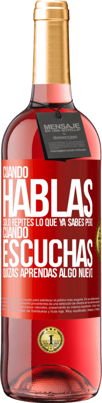 Envío gratis | Vino Rosado Edición ROSÉ Cuando hablas solo repites lo que ya sabes, pero cuando escuchas, quizás aprendas algo nuevo Etiqueta Roja. Etiqueta personalizable Vino joven Cosecha 2023 Tempranillo