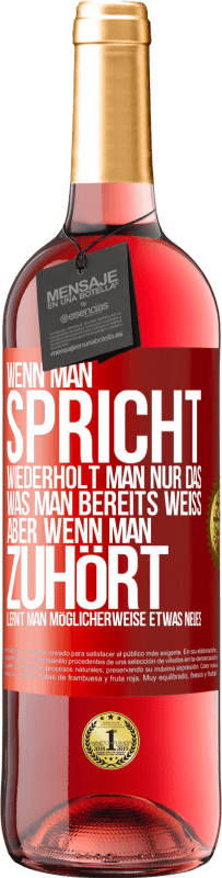 29,95 € Kostenloser Versand | Roséwein ROSÉ Ausgabe Wenn man spricht, wiederholt man nur das, was man bereits weiß, aber wenn man zuhört, lernt man möglicherweise etwas Neues Rote Markierung. Anpassbares Etikett Junger Wein Ernte 2025 Tempranillo