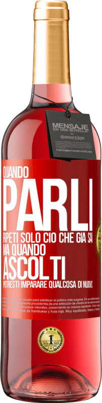 Spedizione Gratuita | Vino rosato Edizione ROSÉ Quando parli, ripeti solo ciò che già sai, ma quando ascolti, potresti imparare qualcosa di nuovo Etichetta Rossa. Etichetta personalizzabile Vino giovane Raccogliere 2023 Tempranillo