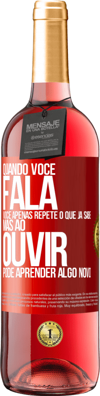 Envio grátis | Vinho rosé Edição ROSÉ Quando você fala, você apenas repete o que já sabe, mas ao ouvir, pode aprender algo novo Etiqueta Vermelha. Etiqueta personalizável Vinho jovem Colheita 2023 Tempranillo