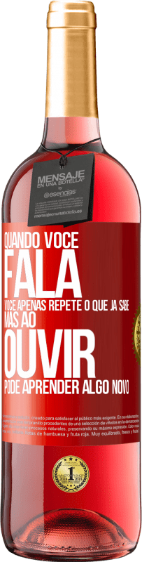 29,95 € Envio grátis | Vinho rosé Edição ROSÉ Quando você fala, você apenas repete o que já sabe, mas ao ouvir, pode aprender algo novo Etiqueta Vermelha. Etiqueta personalizável Vinho jovem Colheita 2025 Tempranillo