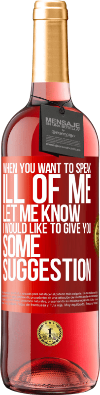 29,95 € Free Shipping | Rosé Wine ROSÉ Edition When you want to speak ill of me, let me know. I would like to give you some suggestion Red Label. Customizable label Young wine Harvest 2025 Tempranillo