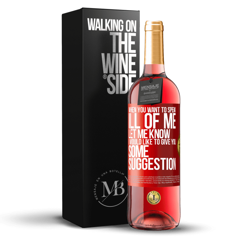 29,95 € Free Shipping | Rosé Wine ROSÉ Edition When you want to speak ill of me, let me know. I would like to give you some suggestion Red Label. Customizable label Young wine Harvest 2025 Tempranillo