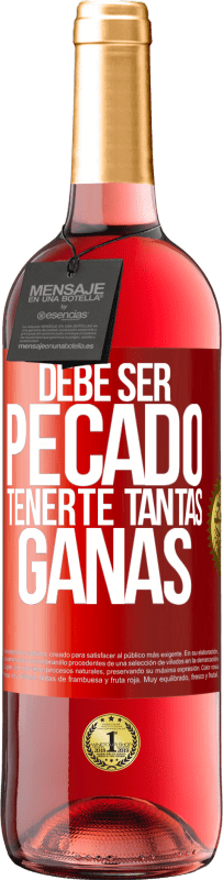 29,95 € | Vino Rosado Edición ROSÉ Debe ser pecado tenerte tantas ganas Etiqueta Roja. Etiqueta personalizable Vino joven Cosecha 2023 Tempranillo