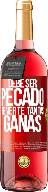 29,95 € | Vino Rosado Edición ROSÉ Debe ser pecado tenerte tantas ganas Etiqueta Roja. Etiqueta personalizable Vino joven Cosecha 2024 Tempranillo