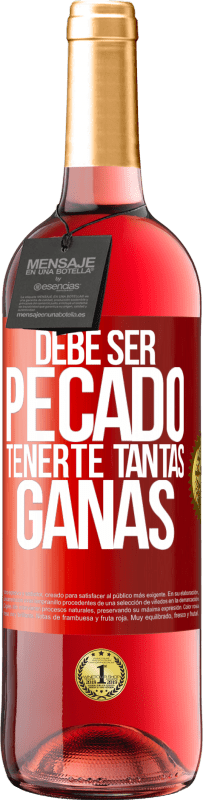 29,95 € | Vino Rosado Edición ROSÉ Debe ser pecado tenerte tantas ganas Etiqueta Roja. Etiqueta personalizable Vino joven Cosecha 2025 Tempranillo