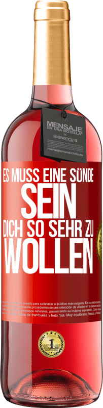 29,95 € Kostenloser Versand | Roséwein ROSÉ Ausgabe Es muss eine Sünde sein, dich so sehr zu wollen Rote Markierung. Anpassbares Etikett Junger Wein Ernte 2024 Tempranillo