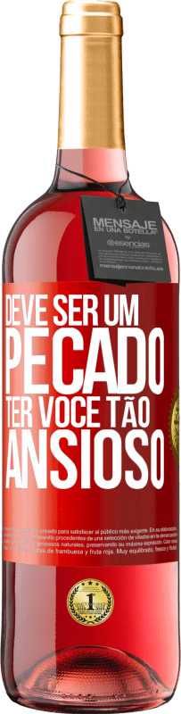 29,95 € | Vinho rosé Edição ROSÉ Deve ser um pecado ter você tão ansioso Etiqueta Vermelha. Etiqueta personalizável Vinho jovem Colheita 2025 Tempranillo