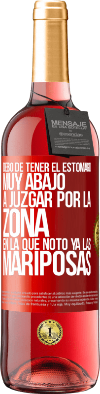 29,95 € | Vino Rosado Edición ROSÉ Debo de tener el estómago muy abajo a juzgar por la zona en la que noto ya las mariposas Etiqueta Roja. Etiqueta personalizable Vino joven Cosecha 2023 Tempranillo