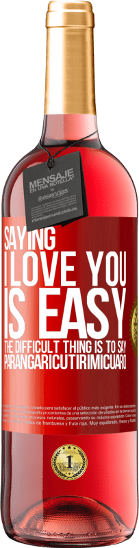 29,95 € Free Shipping | Rosé Wine ROSÉ Edition Saying I love you is easy. The difficult thing is to say Parangaricutirimicuaro Red Label. Customizable label Young wine Harvest 2023 Tempranillo