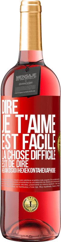 29,95 € | Vin rosé Édition ROSÉ Dire je t'aime est facile. La chose difficile est de dire Hexakosioïhexekontahexaphobie Étiquette Rouge. Étiquette personnalisable Vin jeune Récolte 2024 Tempranillo