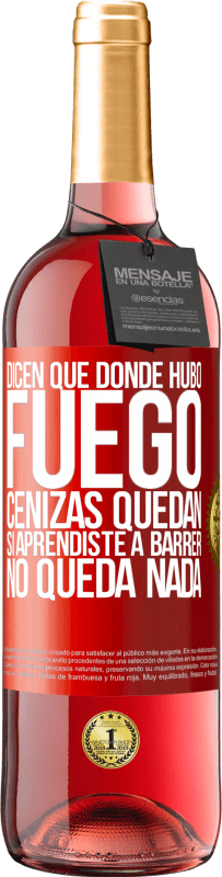 Envío gratis | Vino Rosado Edición ROSÉ Dicen que donde hubo fuego, cenizas quedan. Si aprendiste a barrer, no queda nada Etiqueta Roja. Etiqueta personalizable Vino joven Cosecha 2023 Tempranillo