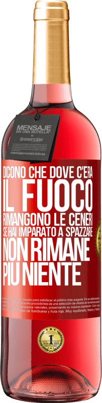 29,95 € | Vino rosato Edizione ROSÉ Dicono che dove c'era il fuoco rimangono le ceneri. Se hai imparato a spazzare, non rimane più niente Etichetta Rossa. Etichetta personalizzabile Vino giovane Raccogliere 2023 Tempranillo