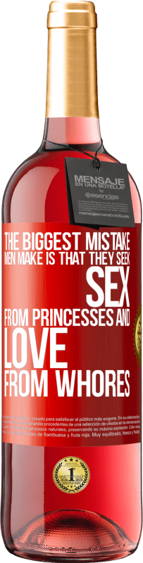 Free Shipping | Rosé Wine ROSÉ Edition The biggest mistake men make is that they seek sex from princesses and love from whores Red Label. Customizable label Young wine Harvest 2023 Tempranillo