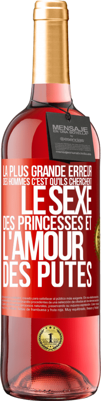 Envoi gratuit | Vin rosé Édition ROSÉ La plus grande erreur des hommes c'est qu'ils cherchent le sexe des princesses et l'amour des putes Étiquette Rouge. Étiquette personnalisable Vin jeune Récolte 2023 Tempranillo