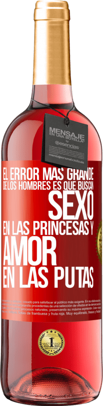 Envío gratis | Vino Rosado Edición ROSÉ El error más grande de los hombres es que buscan sexo en las princesas y amor en las putas Etiqueta Roja. Etiqueta personalizable Vino joven Cosecha 2023 Tempranillo