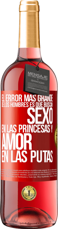 «El error más grande de los hombres es que buscan sexo en las princesas y amor en las putas» Edición ROSÉ