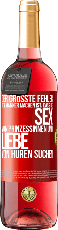 Kostenloser Versand | Roséwein ROSÉ Ausgabe Der größte Fehler, den Männer machen, ist, dass sie Sex von Prinzessinnen und Liebe von Huren suchen Rote Markierung. Anpassbares Etikett Junger Wein Ernte 2023 Tempranillo