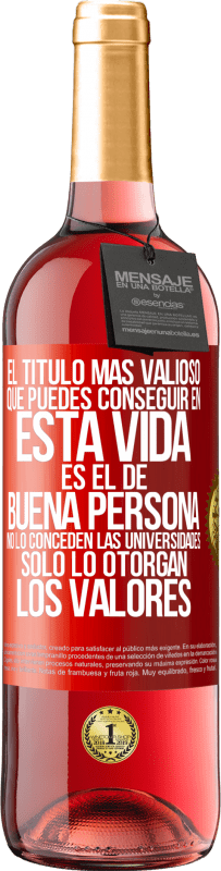 Envío gratis | Vino Rosado Edición ROSÉ El título más valioso que puedes conseguir en esta vida es el de buena persona, no lo conceden las universidades, solo lo Etiqueta Roja. Etiqueta personalizable Vino joven Cosecha 2023 Tempranillo