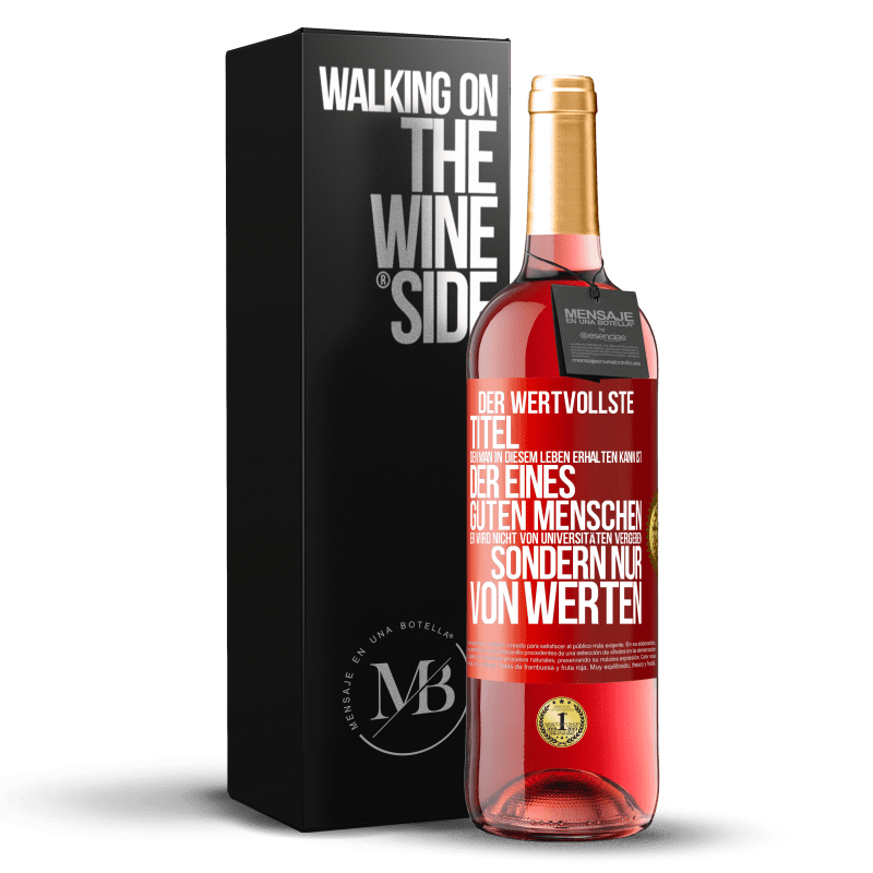 29,95 € Kostenloser Versand | Roséwein ROSÉ Ausgabe Der wertvollste Titel, den man in diesem Leben erhalten kann, ist der eines guten Menschen. Er wird nicht von Universitäten verg Rote Markierung. Anpassbares Etikett Junger Wein Ernte 2025 Tempranillo