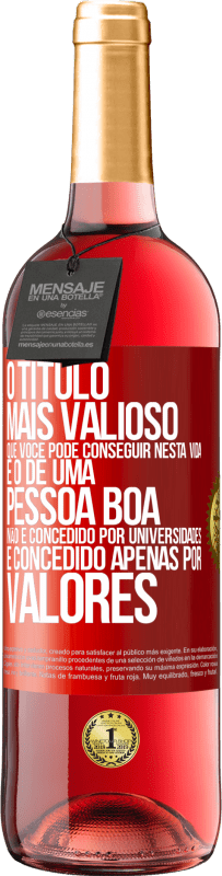 Envio grátis | Vinho rosé Edição ROSÉ O título mais valioso que você pode conseguir nesta vida é o de uma pessoa boa, não é concedido por universidades, é Etiqueta Vermelha. Etiqueta personalizável Vinho jovem Colheita 2023 Tempranillo