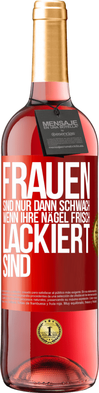 29,95 € Kostenloser Versand | Roséwein ROSÉ Ausgabe Frauen sind nur dann schwach, wenn ihre Nägel frisch lackiert sind Rote Markierung. Anpassbares Etikett Junger Wein Ernte 2023 Tempranillo