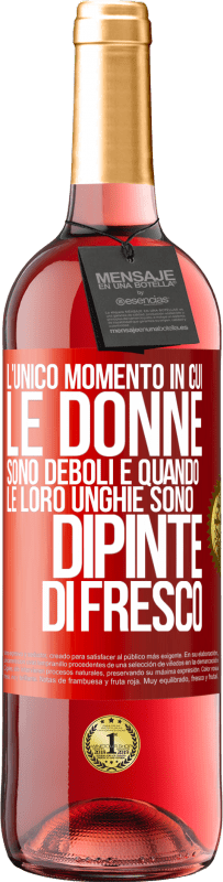 «L'unico momento in cui le donne sono deboli è quando le loro unghie sono dipinte di fresco» Edizione ROSÉ