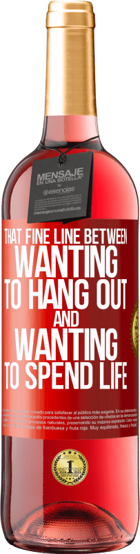 29,95 € Бесплатная доставка | Розовое вино Издание ROSÉ Эта тонкая грань между желанием тусоваться и желанием провести жизнь Красная метка. Настраиваемая этикетка Молодое вино Урожай 2025 Tempranillo