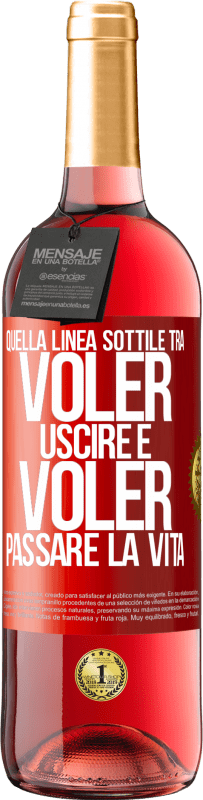 29,95 € Spedizione Gratuita | Vino rosato Edizione ROSÉ Quella linea sottile tra voler uscire e voler passare la vita Etichetta Rossa. Etichetta personalizzabile Vino giovane Raccogliere 2025 Tempranillo