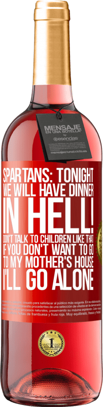 29,95 € | Rosé Wine ROSÉ Edition Spartans: tonight we will have dinner in hell! Don't talk to children like that. If you don't want to go to my mother's Red Label. Customizable label Young wine Harvest 2024 Tempranillo