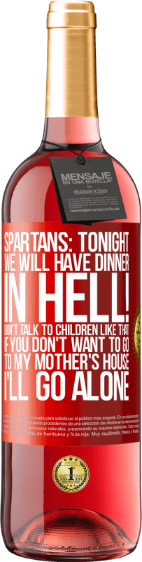 29,95 € | Rosé Wine ROSÉ Edition Spartans: tonight we will have dinner in hell! Don't talk to children like that. If you don't want to go to my mother's Red Label. Customizable label Young wine Harvest 2025 Tempranillo
