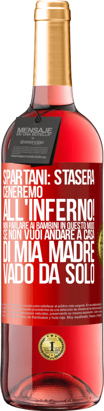 29,95 € | Vino rosato Edizione ROSÉ Spartani: stasera ceneremo all'inferno! Non parlare ai bambini in questo modo. Se non vuoi andare a casa di mia madre, vado Etichetta Rossa. Etichetta personalizzabile Vino giovane Raccogliere 2024 Tempranillo