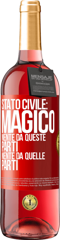 «Stato civile: magico. Niente da queste parti, niente da quelle parti» Edizione ROSÉ