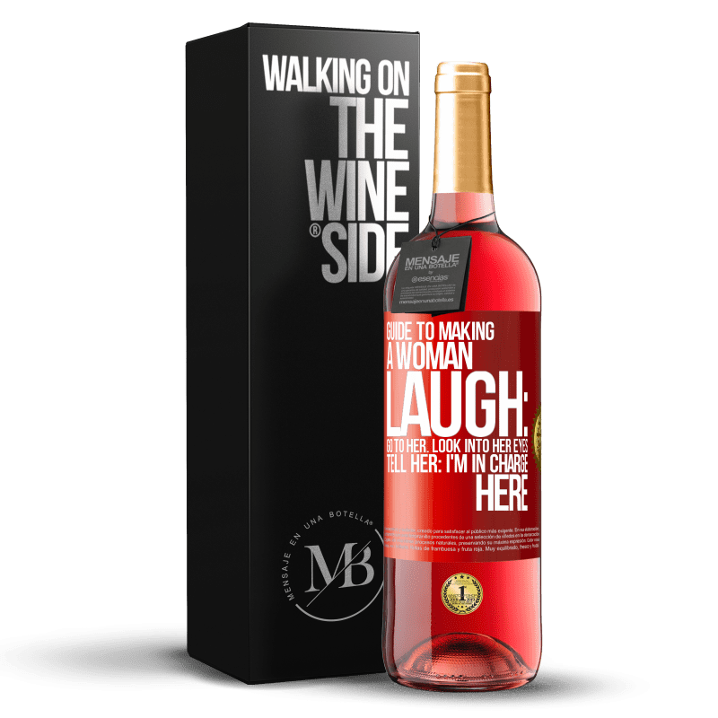29,95 € Free Shipping | Rosé Wine ROSÉ Edition Guide to making a woman laugh: Go to her. Look into her eyes. Tell him: I'm in charge here Red Label. Customizable label Young wine Harvest 2023 Tempranillo