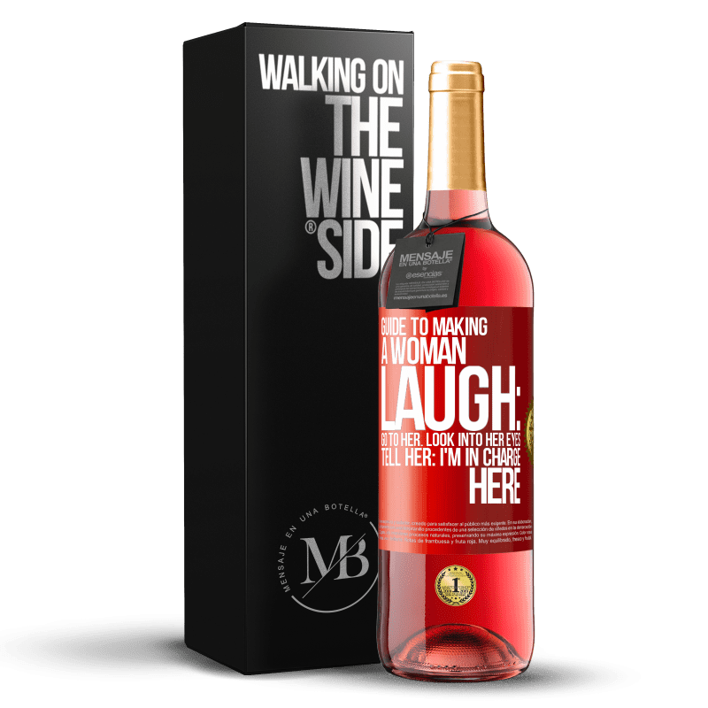 29,95 € Free Shipping | Rosé Wine ROSÉ Edition Guide to making a woman laugh: Go to her. Look into her eyes. Tell him: I'm in charge here Red Label. Customizable label Young wine Harvest 2024 Tempranillo