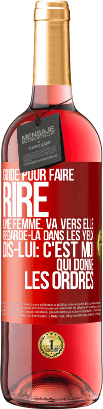 29,95 € Envoi gratuit | Vin rosé Édition ROSÉ Guide pour faire rire une femme: va vers elle. Regarde-la dans les yeux. Dis-lui: c'est moi qui donne les ordres Étiquette Rouge. Étiquette personnalisable Vin jeune Récolte 2023 Tempranillo