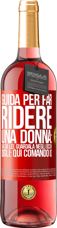 29,95 € Spedizione Gratuita | Vino rosato Edizione ROSÉ Guida per far ridere una donna: vai da lei. Guardala negli occhi. Digli: qui comando io Etichetta Rossa. Etichetta personalizzabile Vino giovane Raccogliere 2023 Tempranillo