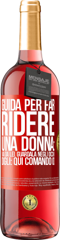 29,95 € Spedizione Gratuita | Vino rosato Edizione ROSÉ Guida per far ridere una donna: vai da lei. Guardala negli occhi. Digli: qui comando io Etichetta Rossa. Etichetta personalizzabile Vino giovane Raccogliere 2025 Tempranillo
