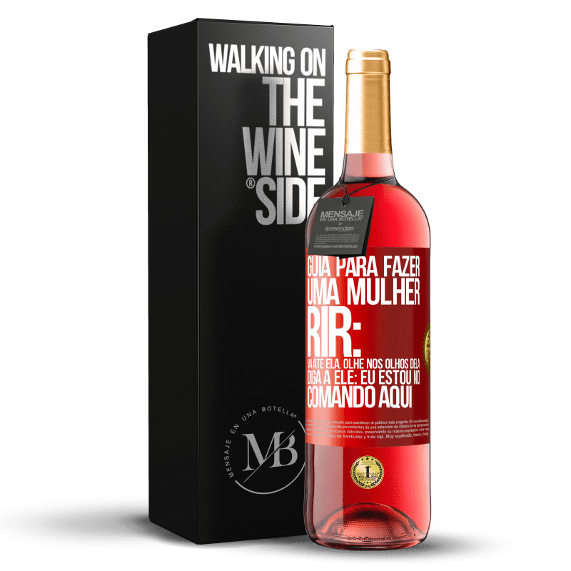 29,95 € Envio grátis | Vinho rosé Edição ROSÉ Guia para fazer uma mulher rir: Vá até ela. Olhe nos olhos dela. Diga a ele: eu estou no comando aqui Etiqueta Vermelha. Etiqueta personalizável Vinho jovem Colheita 2023 Tempranillo