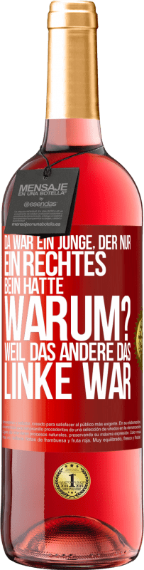 29,95 € Kostenloser Versand | Roséwein ROSÉ Ausgabe Da war ein Junge, der nur ein rechtes Bein hatte. Warum? Weil das andere das Linke war Rote Markierung. Anpassbares Etikett Junger Wein Ernte 2023 Tempranillo