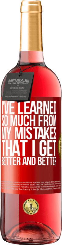 29,95 € | Rosé Wine ROSÉ Edition I've learned so much from my mistakes that I get better and better Red Label. Customizable label Young wine Harvest 2023 Tempranillo