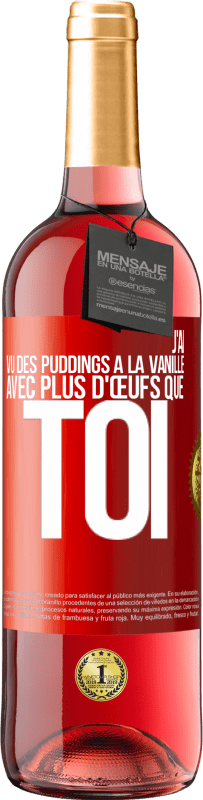 29,95 € | Vin rosé Édition ROSÉ J'ai vu des puddings à la vanille avec plus d'œufs que toi Étiquette Rouge. Étiquette personnalisable Vin jeune Récolte 2025 Tempranillo