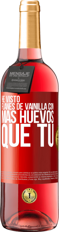 29,95 € | Vino Rosado Edición ROSÉ He visto flanes de vainilla con más huevos que tú Etiqueta Roja. Etiqueta personalizable Vino joven Cosecha 2025 Tempranillo