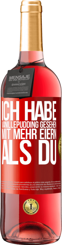 29,95 € | Roséwein ROSÉ Ausgabe Ich habe Vanillepudding gesehen mit mehr Eiern als du Rote Markierung. Anpassbares Etikett Junger Wein Ernte 2024 Tempranillo